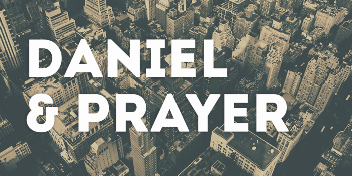 Daniel “A Man Who Knew How To Pray”